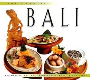 Food of Bali: Authentic Recipes from the Islands of the Gods (Food Of The World Cookbooks)