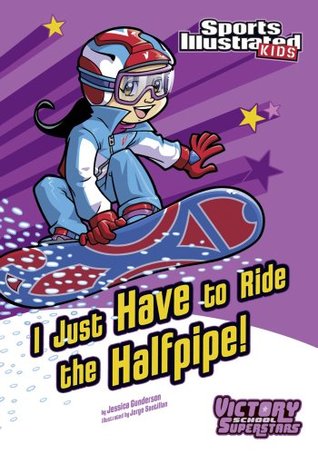 I Just Have to Ride the Half-Pipe (Sports Illustrated Kids Victory School Superstars)