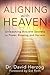 Aligning With Heaven: Unleashing Ancient secrets to Power, Blessing and Harvest