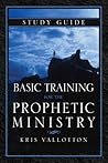 Basic Training for the Prophetic Ministry Study Guide by Kris Vallotton