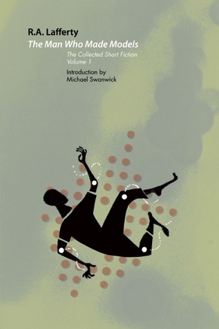 The Man Who Made Models: The Collected Short Fiction, Volume One