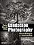 Digital Black & White Landscape Photography: Fine Art Techniques from Camera to Print