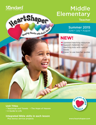 Middle Elementary Teacher Summer 2015 (HeartShaper® Children s Curriculum)
