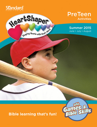 PreTeen Activities Summer 2015 (HeartShaper® Children s Curriculum)