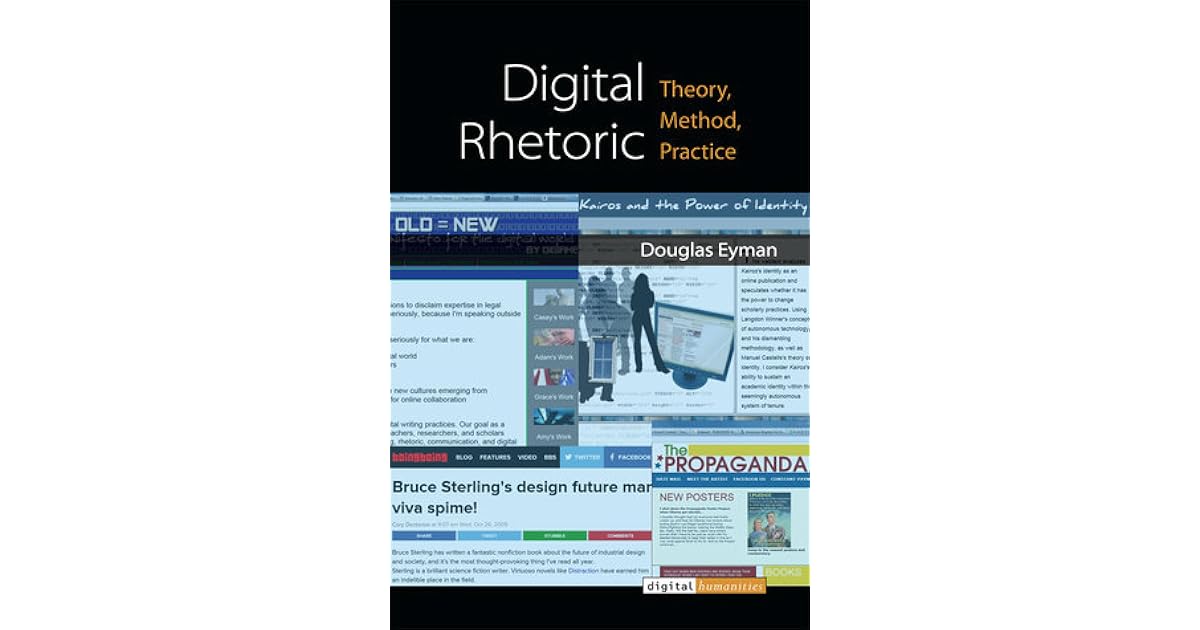 Digital Rhetoric Theory, Method, Practice by Douglas Eyman