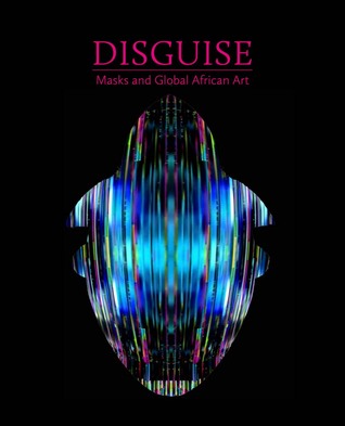 Disguise: Masks and Global African Art (Hardcover)