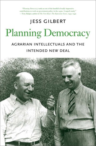 Planning Democracy: Agrarian Intellectuals and the Intended New Deal (Yale Agrarian Studies Series)