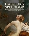 Habsburg Splendor: Masterpieces from Vienna's Imperial Collections at the Kunsthistorisches Museum