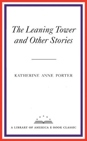 The Leaning Tower and Other Stories: A Library of America eBook Classic