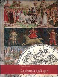 La tirannia degli astri: Gli affreschi astrologici di Palazzo Schifanoia (Paperback)