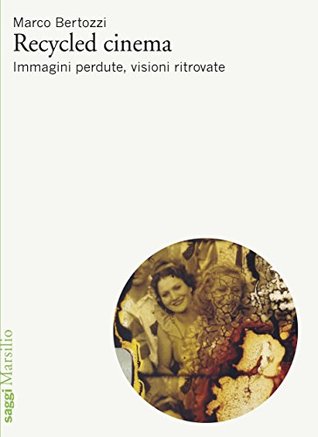 Recycled cinema: Immagini perdute, visioni ritrovate (Kindle Edition)