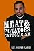 Meat and Potatoes Catholicism