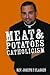 Meat and Potatoes Catholicism