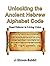 Unlocking the Ancient Hebrew Alphabet Code