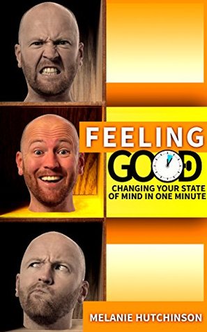 Feeling good: Changing your state of mind in a minute: Control emotions, Relieve Stress, Stop Worrying, smile free, feeling good the new mood therapy (Kindle Edition)