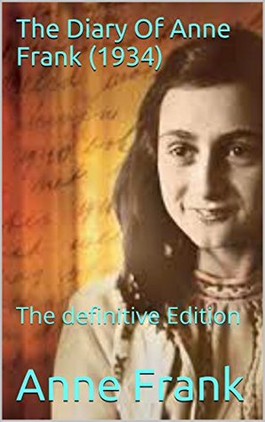 The Diary of Anne Frank (1934): The definitive Edition