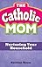 The Catholic Mom: Nurturing Your Household