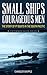 Small Ships, Courageous Men: The Story of PT Boats in the South Pacific