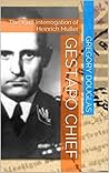 Gestapo Chief: The 1948 Interrogation of Heinrich Muller (The Müller Chronicals Book 1) Gestapo Chief: The 1948 Interrogation of Heinrich Muller (The Müller Chronicals Book 1)