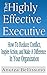 The Highly Effective Executive: How To Reduce Conflict, Inspire Action, And Make A Difference In Your Organization