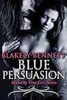 Blue Persuasion by Blakely Bennett