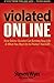 Violated Online: How Online Slander Can Destroy Your Life & What You Must Do to Protect Yourself
