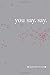 you say. say. by Ice