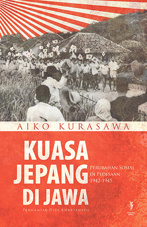 Kuasa Jepang di Jawa: Perubahan Sosial di Pedesaan Jawa 1942-1945