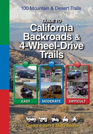 Guide to California Backroads & 4-Wheel Drive Trails: 100 Mountain & Desert Trails (FunTreks Guidebooks)