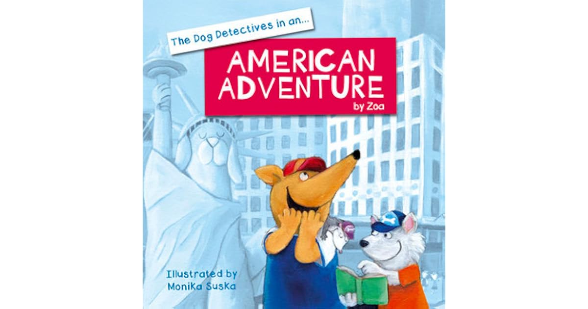 The Dog Detectives in an American Adventure by Zoa Gypsy