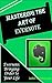 Mastering the Art of Evernote: Evernote-Bringing Order to Your Personal & Professional Life