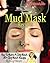 Homemade Mud and Clay Mask ...