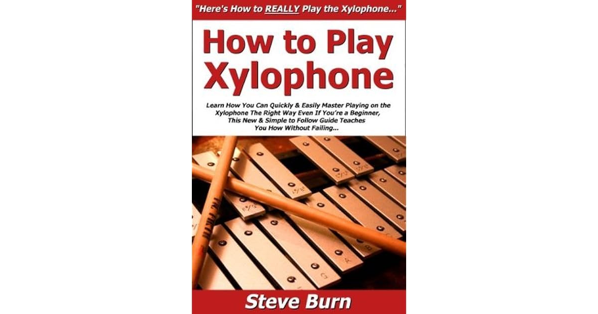 How to Play Xylophone Learn How You Can Quickly & Easily Master