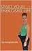 Start Your Energised Life by Jody Milward