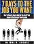 7 Days To The Job You Want: How To Smartly Search And Get Your Dream Job In The Shortest Time Possible (Dream Job Hacking Series)