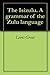 The Isizulu. A grammar of the Zulu language