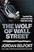 The Wolf of Wall Street by Jordan Belfort The Wolf of Wall Street by Jordan Belfort