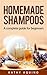 Homemade Shampoos: A Comple...