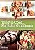 The No-Cook No-Bake Cookbook: 101 Delicious Recipes for When It's Too Hot to Cook