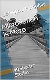 Microfiction is More: 40 Shorter Stories
