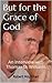 But for the Grace of God by Robert Moynihan