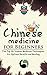 Chinese Medicine For Beginners by The Healthy Reader
