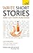 Write Short Stories and Get Them Published: Your practical guide to writing compelling short fiction (Teach Yourself)