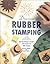 Discover Rubber Stamping: Learn the Techniques and Effects of the Simple Art of Rubber Stamping
