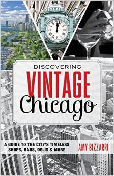 Discovering Vintage Chicago: A Guide to the City's Timeless Shops, Bars, Delis & More