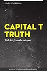 Capital T Truth: Little Hits from the Universe Book cover for Capital T Truth: Little Hits from the Universe