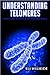 Understanding Telomeres by Eli Wilhide Understanding Telomeres by Eli Wilhide