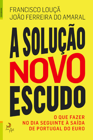 A solução Novo Escudo: O que fazer no dia seguinte à saída de Portugal do Euro (Paperback)