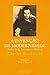 A Invenção da Modernidade (Sobre Arte, Literatura e Música)