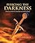 PIERCING THE DARKNESS: Through Spiritual Warfare and Deliverance